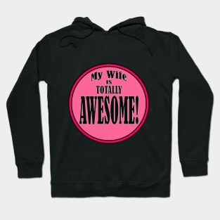 My Wife is Totally AWESOME! Hoodie